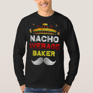 Nacho Average Baker Funny Cinco De Mayo Mexican Pa T-Shirt