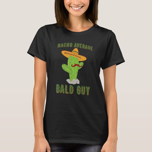 Nacho Average Bald Typ Cactus Unglaublich witzig B T-Shirt (Vorderseite)