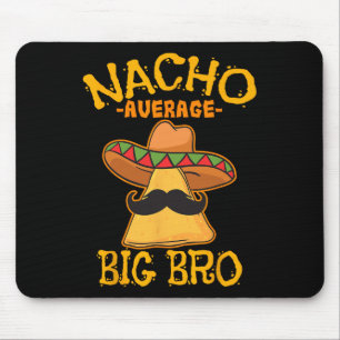 Nacho Average Big Bro Brother Sibling Cinco De May Mousepad