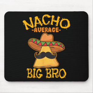 Nacho Average Big Bro Brother Sibling Cinco De May Mousepad