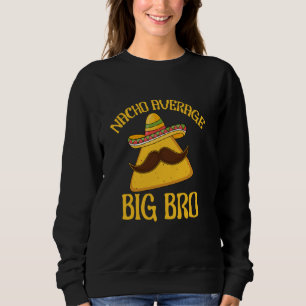 Nacho Average Big Bro Bruder Sibling Cinco de May Sweatshirt