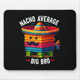 Nacho Average Big Bro Pinata Brother Sibling Cinco Mousepad