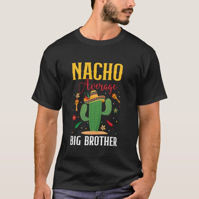 Nacho Average Big Brother Cinco de Mayo Funny Mexi T-Shirt (Vorderseite)