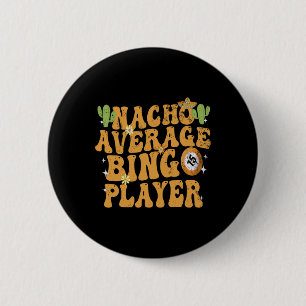 Nacho Average Bingo Player Funny Mexican Cinco De Button