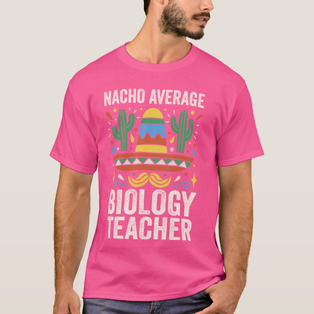 Nacho Average Biology Teacher Biologe Experte Sci T-Shirt (Vorderseite)