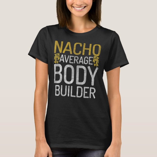 Nacho Average Body Builder Gym Workout Mexican Bod T-Shirt (Vorderseite)
