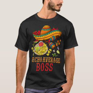 Nacho Average Boss Fun Geschenke Cinco De Mayo Tag T-Shirt