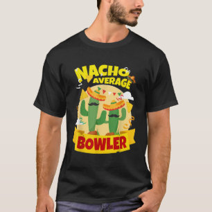 Nacho Average Bowler Bowling T-Shirt