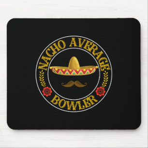 Nacho Average Bowler Cinco De Mayo Bowling Mexican Mousepad
