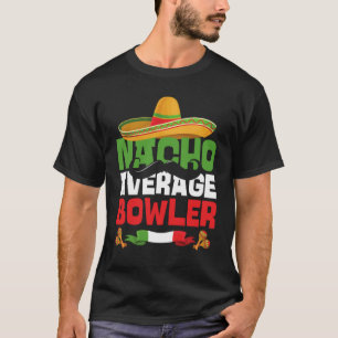Nacho Average Bowler Cinco De Mayo Mexican Bowlin T-Shirt