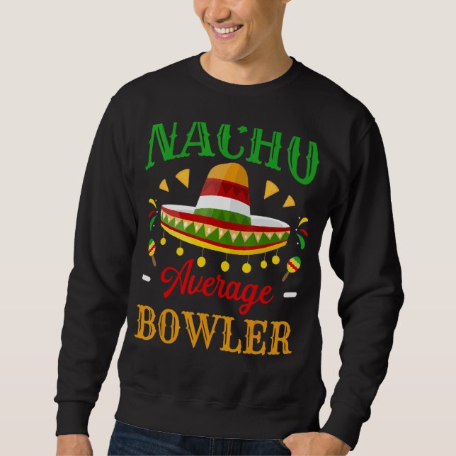 Nacho Average Bowler Cinco De Mayo Mexican Fiesta Sweatshirt (Vorderseite)