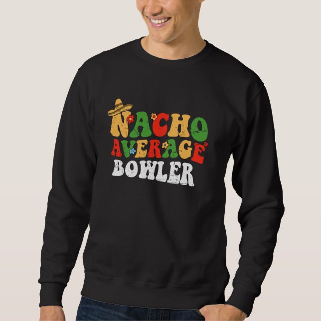 Nacho Average Bowler Mexican Cinco De Mayo Groovy Sweatshirt (Vorderseite)