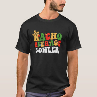 Nacho Average Bowler Mexican Cinco De Mayo Groovy T-Shirt