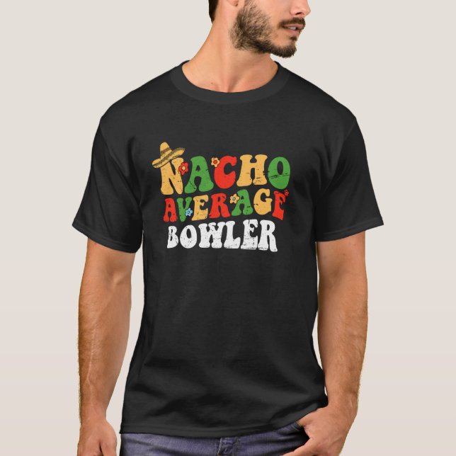 Nacho Average Bowler Mexican Cinco De Mayo Groovy  T-Shirt (Vorderseite)