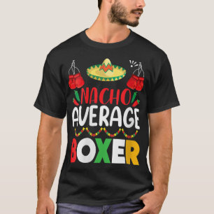 Nacho Average Boxer Cinco De Mayo Party Fes T-Shirt