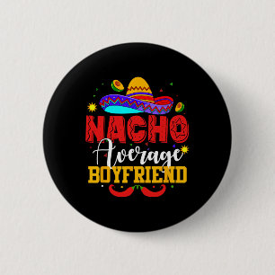 Nacho Average Boyfriend Funny Mexican Cinco De May Button