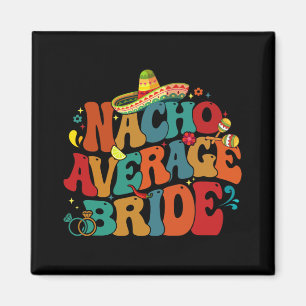 Nacho Average Bride Funny Junggeselinnen-Abschied Magnet