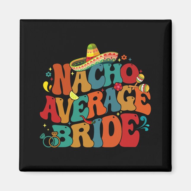 Nacho Average Bride Funny Junggeselinnen-Abschied  Magnet (Vorne)
