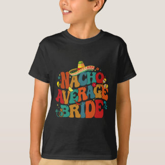Nacho Average Bride Funny Junggeselinnen-Abschied  T-Shirt