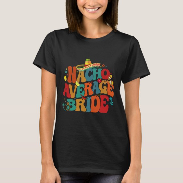 Nacho Average Bride Funny Junggeselinnen-Abschied  T-Shirt (Vorderseite)