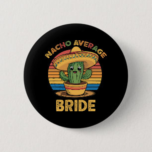 Nacho Average Bride Mexican Cinco De Mayo Funny Button
