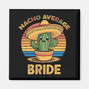 Nacho Average Bride Mexican Cinco De Mayo Funny Magnet