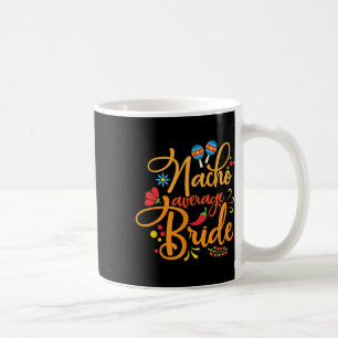 Nacho Average Bride Nachos Lover Funny Wedding Gif Kaffeetasse