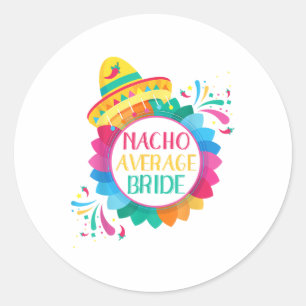 Nacho Average Bride Shirt Cinco De Mayo Wedding _1 Runder Aufkleber