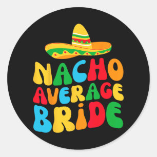 Nacho Average Bridge My Final Fiesta Bachelorette Runder Aufkleber