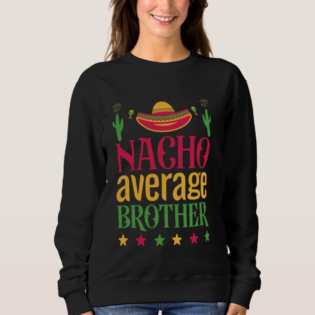 Nacho Average Brother Funny Mexican Hat Cinco De M Sweatshirt (Vorderseite)