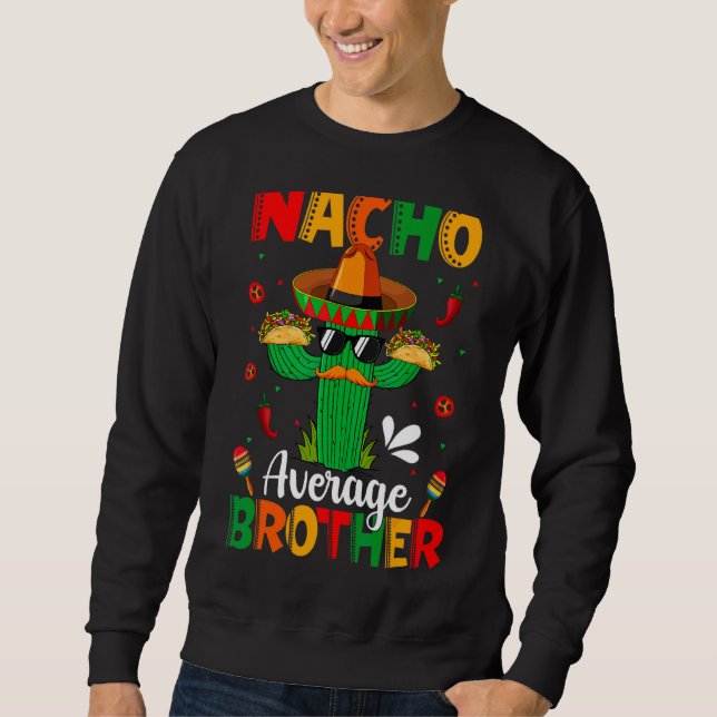 Nacho Average Brother Mexican Sombrero Cactus Cinc Sweatshirt (Vorderseite)