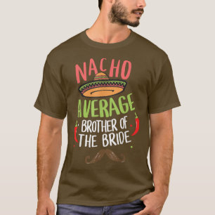 Nacho Average Bruder der Bride Meican Mustache T-Shirt
