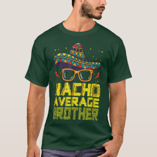 Nacho Average Bruder New Big Blog Funny Cinco De M T-Shirt
