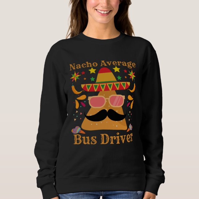 Nacho Average Bus Driver Transport Busman Cinco De Sweatshirt (Vorderseite)