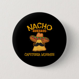 Nacho Average Cafeteria Worker Cinco De Mayo Fiest Button
