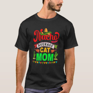 Nacho Average Cat Mama Mexican Fiesta for Women T-Shirt