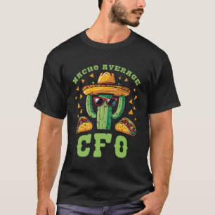 Nacho Average CFO Mexican Chief Financial Officer T-Shirt