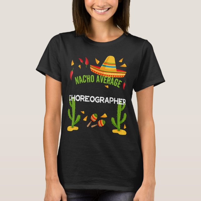 Nacho Average Choreograf Cinco De Mayo T-Shirt (Vorderseite)