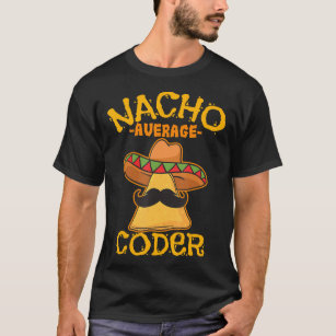 Nacho Average Coder Mexican Programmer Cinco De Ma T-Shirt