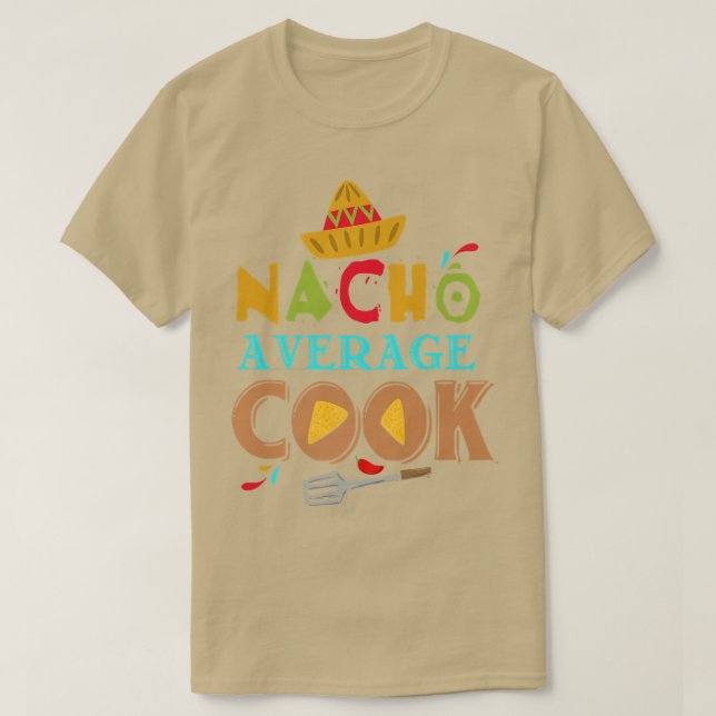 Nacho Average Cook Funny Cooking Ohrs Cooking Fun T-Shirt (Design vorne)