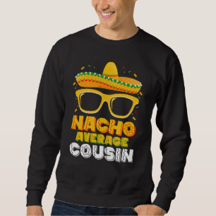 Nacho Average Cousin Family Cinco De Mayo Sweatshirt