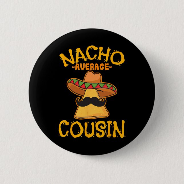 Nacho Average Cousin Mexican Dish Cuz Cinco De May Button (Vorderseite)