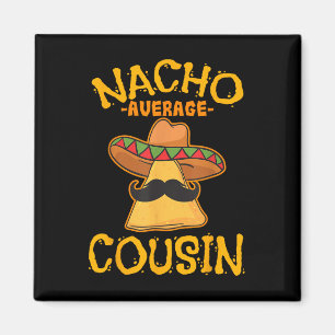 Nacho Average Cousin Mexican Dish Cuz Cinco De May Magnet