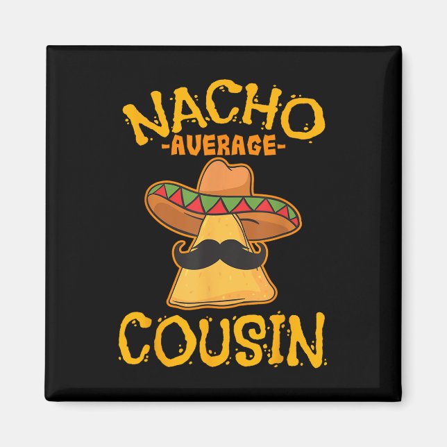 Nacho Average Cousin Mexican Dish Cuz Cinco De May Magnet (Vorne)