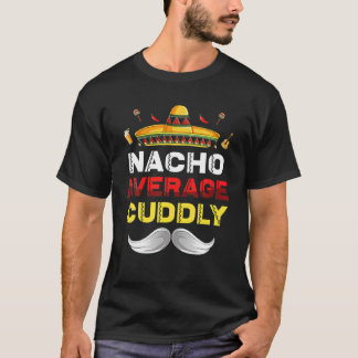 Nacho Average Cudly Funny Cinco De Mayo Mexican P T-Shirt