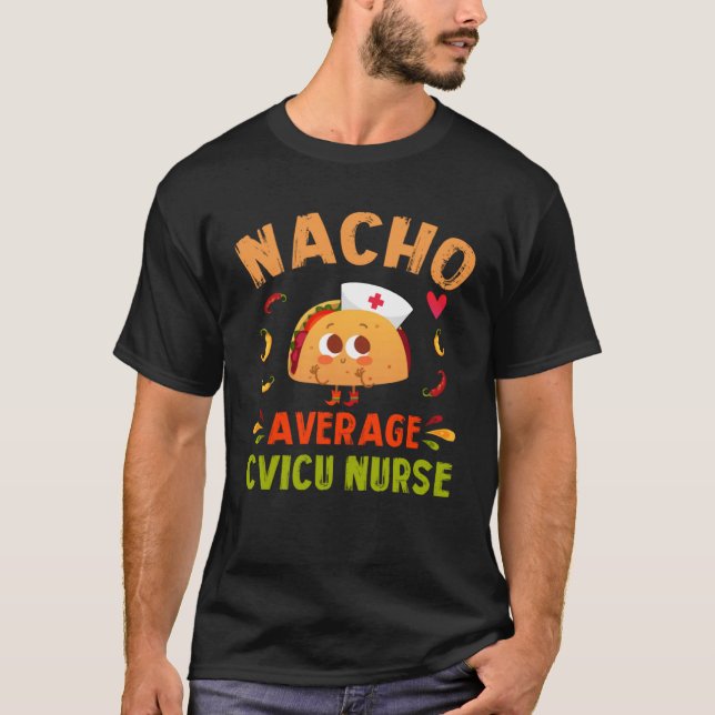 Nacho Average CVICU Nurse Taco Cardiovascular ICU  T-Shirt (Vorderseite)