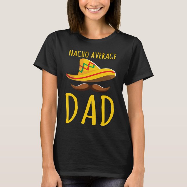 Nacho Average Dad  Food Pun Love Nachos Foodie Mex T-Shirt (Vorderseite)