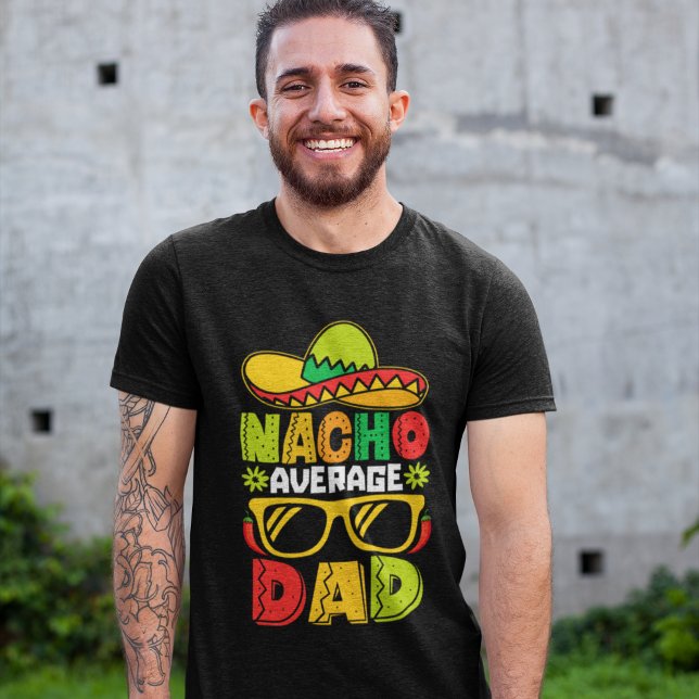 Nacho Average Dad – Funny Mexican Style  T-Shirt (Von Creator hochgeladen)