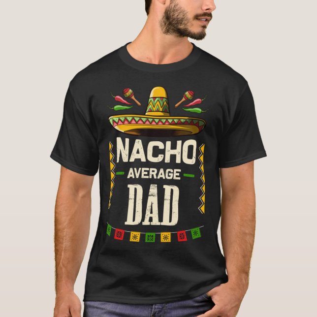 Nacho Average Dad Mexican Cinco de Mayo   for Dad T-Shirt (Vorderseite)