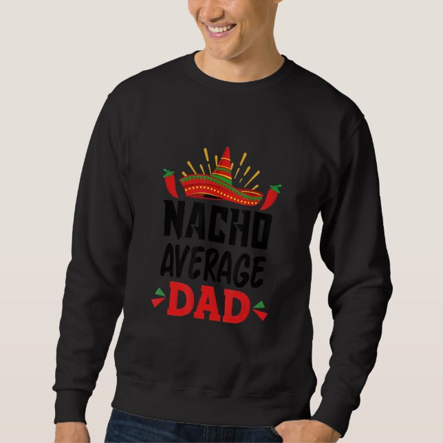 Nacho Average Dad Mexican Daddy Cinco de Mayo Fath Sweatshirt (Vorderseite)